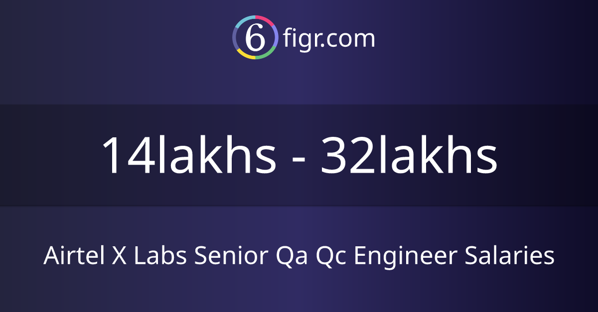 Airtel X Labs Senior Qa Qc Engineer Salaries 2024, Average salary ₹17 lakhs